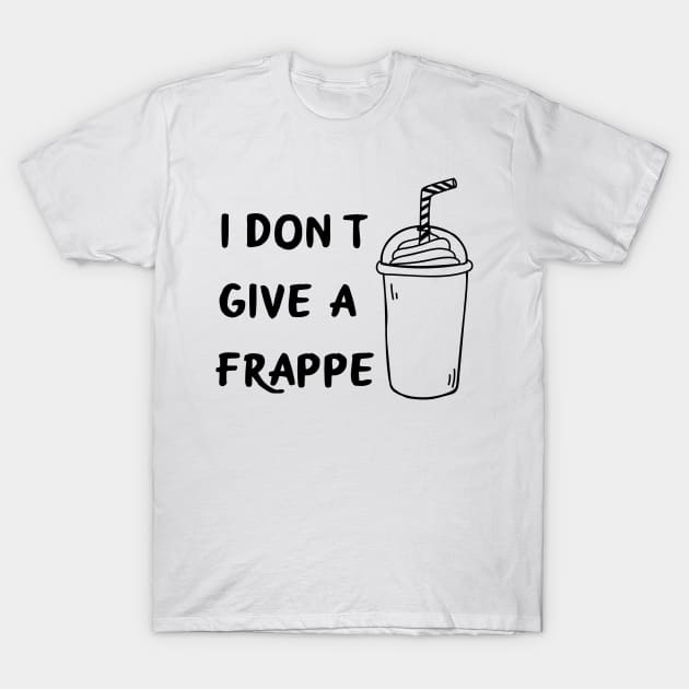 I don't give a frappe T-Shirt by Coffee Parade